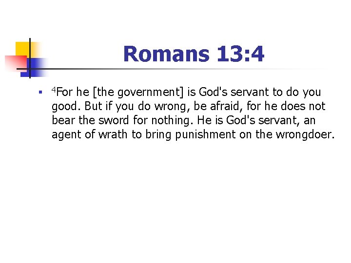 Romans 13: 4 n 4 For he [the government] is God's servant to do