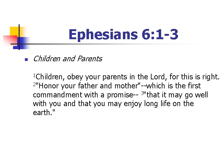 Ephesians 6: 1 -3 n Children and Parents 1 Children, obey your parents in