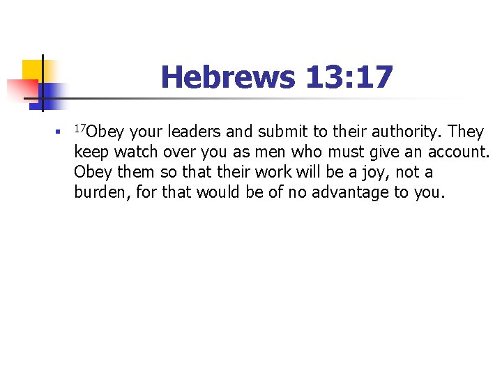 Hebrews 13: 17 n 17 Obey your leaders and submit to their authority. They