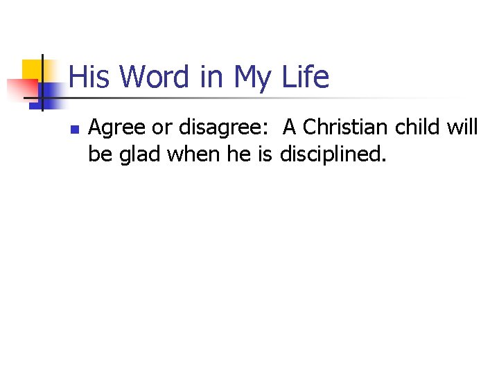 His Word in My Life n Agree or disagree: A Christian child will be