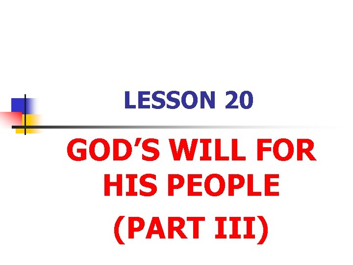 LESSON 20 GOD’S WILL FOR HIS PEOPLE (PART III) 