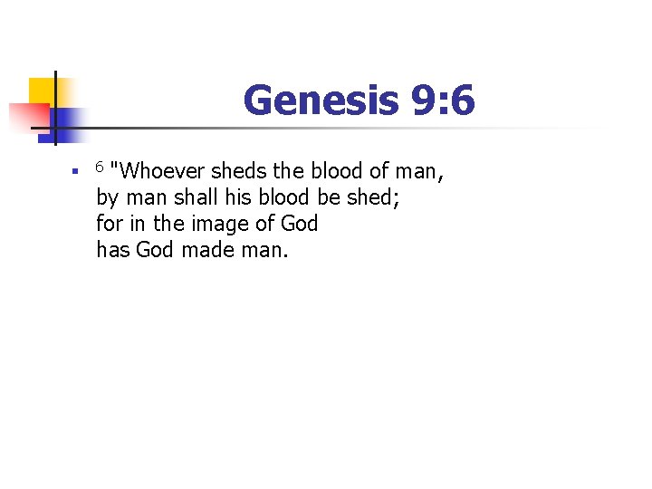 Genesis 9: 6 n 6 "Whoever sheds the blood of man, by man shall