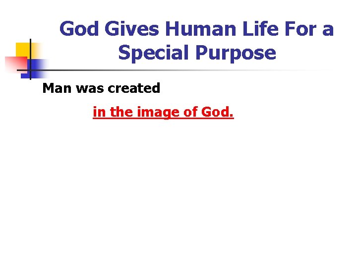 God Gives Human Life For a Special Purpose Man was created in the image