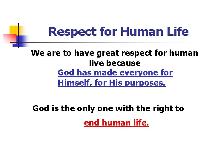 Respect for Human Life We are to have great respect for human live because