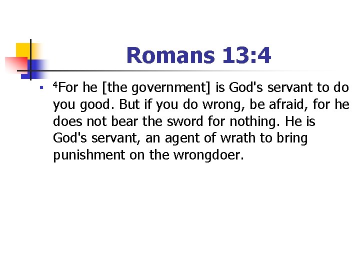 Romans 13: 4 n 4 For he [the government] is God's servant to do