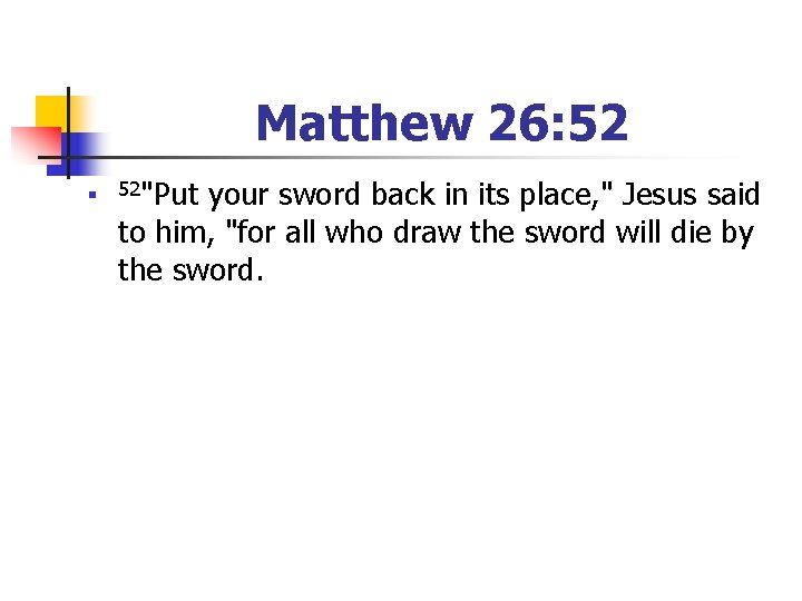 Matthew 26: 52 n 52"Put your sword back in its place, " Jesus said