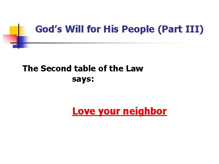 God’s Will for His People (Part III) The Second table of the Law says: