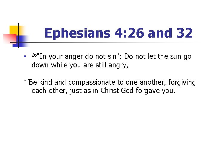 Ephesians 4: 26 and 32 n 26"In your anger do not sin": Do not