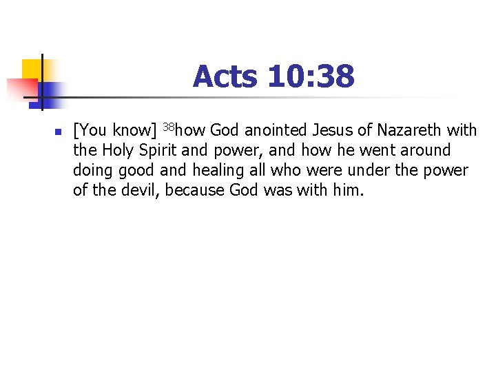 Acts 10: 38 n [You know] 38 how God anointed Jesus of Nazareth with