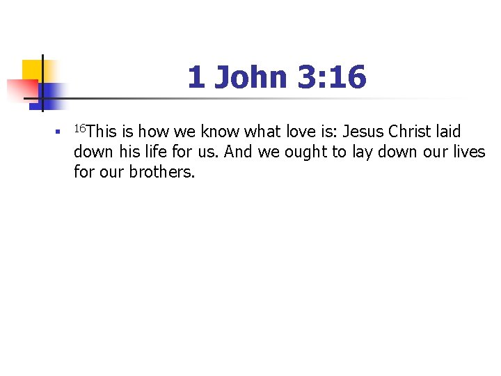 1 John 3: 16 n 16 This is how we know what love is: