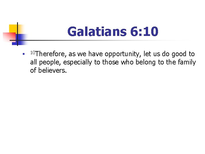 Galatians 6: 10 n 10 Therefore, as we have opportunity, let us do good