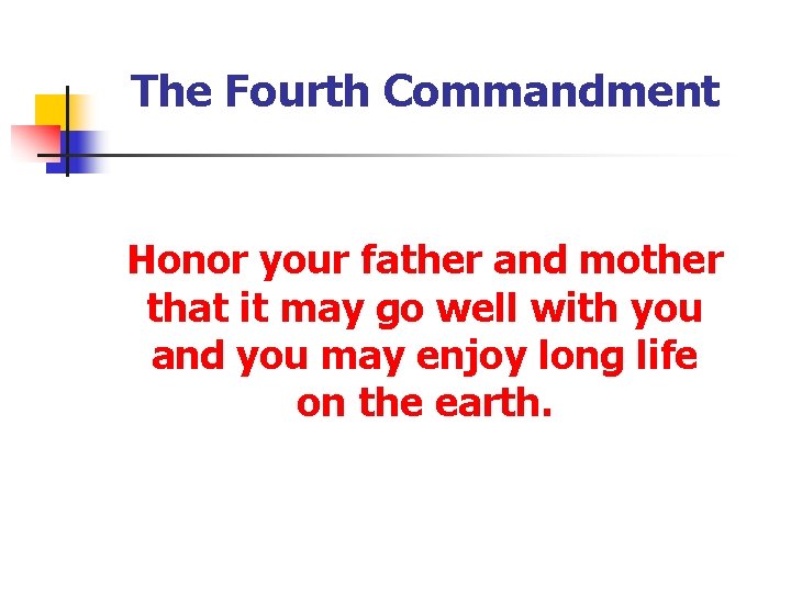 The Fourth Commandment Honor your father and mother that it may go well with