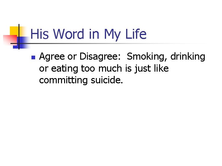 His Word in My Life n Agree or Disagree: Smoking, drinking or eating too