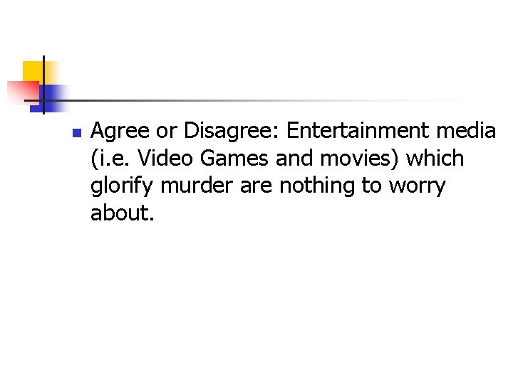 n Agree or Disagree: Entertainment media (i. e. Video Games and movies) which glorify