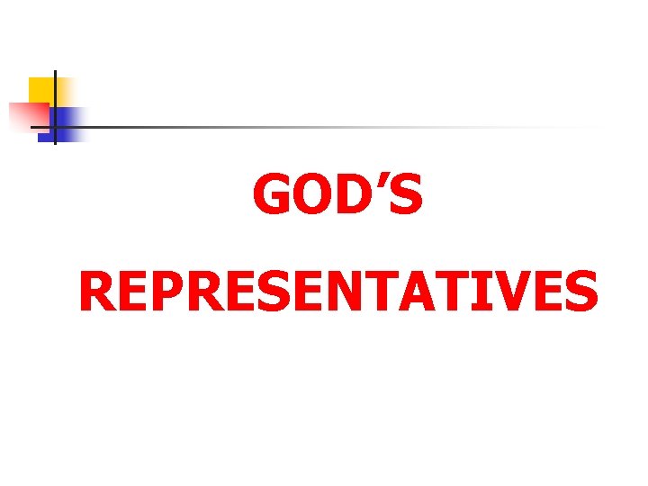 GOD’S REPRESENTATIVES 