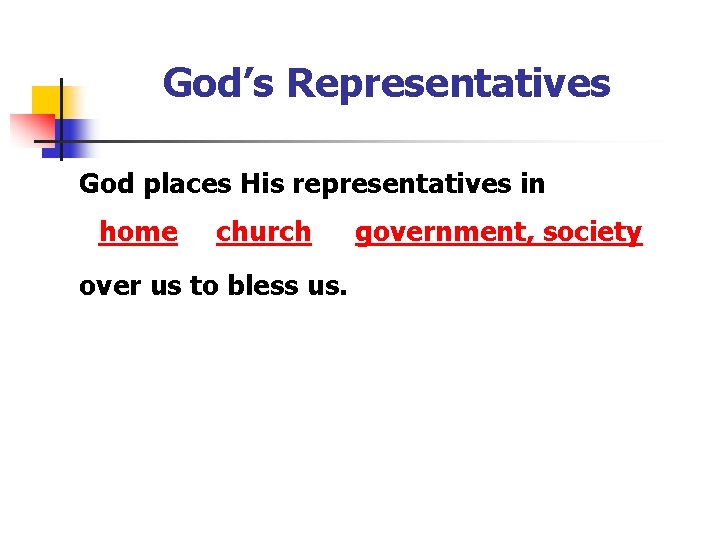 God’s Representatives God places His representatives in home church over us to bless us.