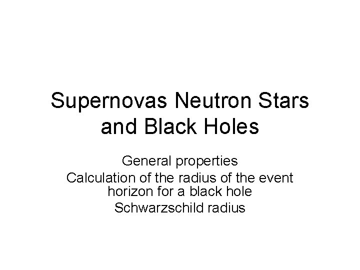 Supernovas Neutron Stars and Black Holes General properties Calculation of the radius of the