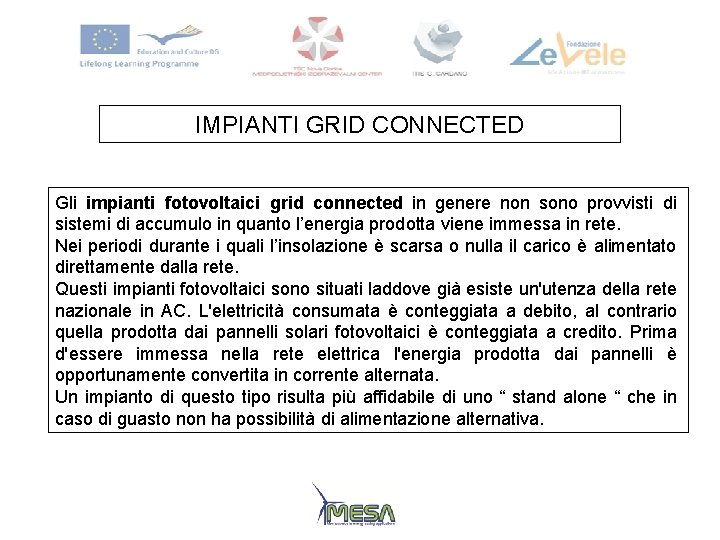 IMPIANTI GRID CONNECTED Gli impianti fotovoltaici grid connected in genere non sono provvisti di