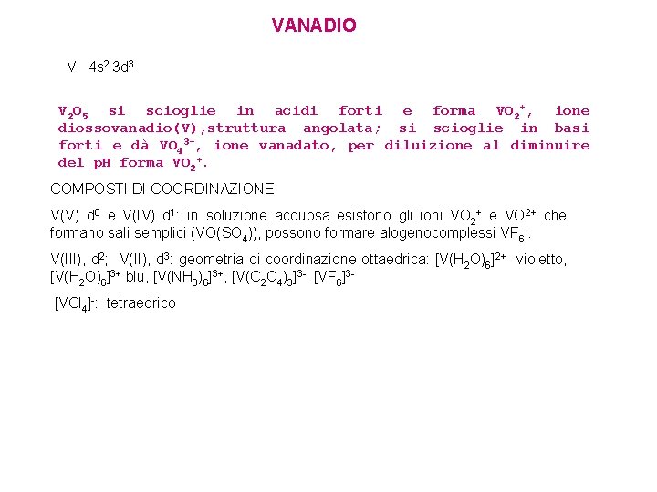 VANADIO V 4 s 2 3 d 3 V 2 O 5 si scioglie VANADIO V 4 s 2 3 d 3 V 2 O 5 si scioglie