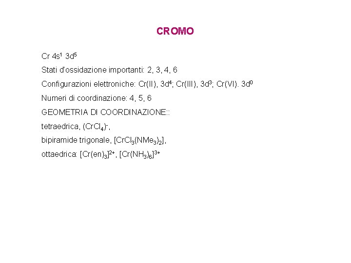 CROMO Cr 4 s 1 3 d 5 Stati d’ossidazione importanti: 2, 3, 4, CROMO Cr 4 s 1 3 d 5 Stati d’ossidazione importanti: 2, 3, 4,