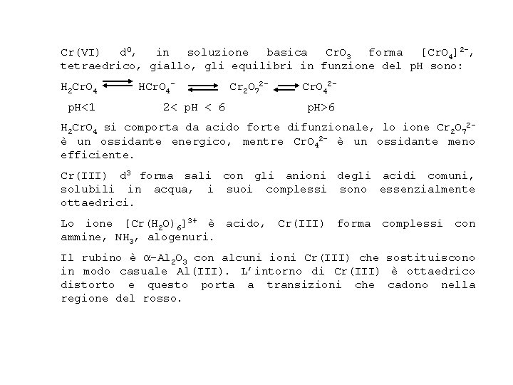 Cr(VI) d 0 , in soluzione basica Cr. O 3 forma [Cr. O 4]2
