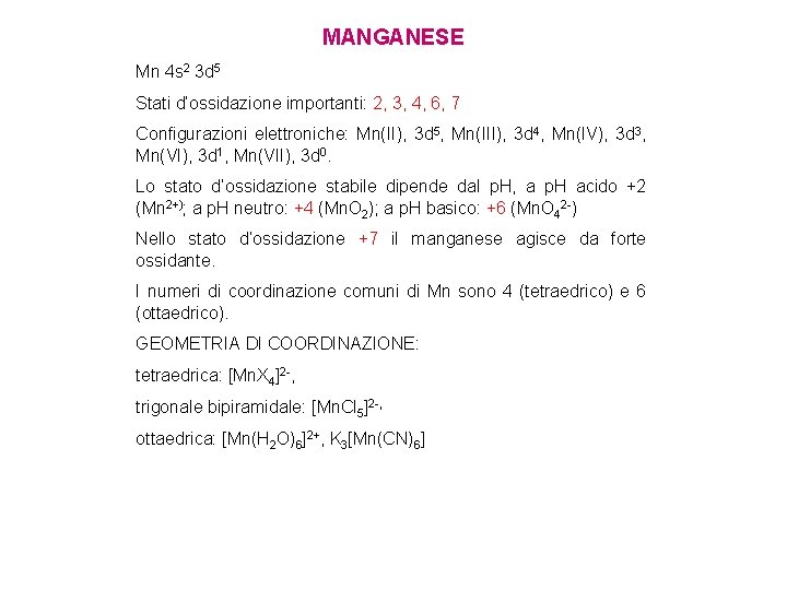 MANGANESE Mn 4 s 2 3 d 5 Stati d’ossidazione importanti: 2, 3, 4, MANGANESE Mn 4 s 2 3 d 5 Stati d’ossidazione importanti: 2, 3, 4,