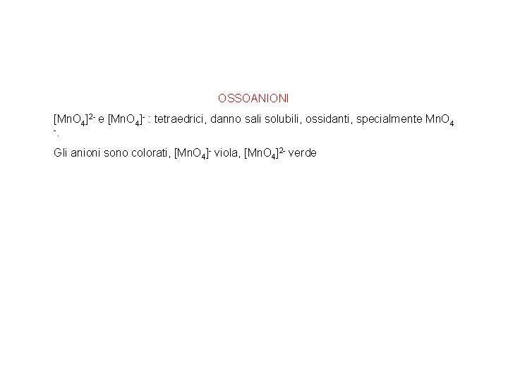 OSSOANIONI [Mn. O 4]2 - e [Mn. O 4]- : tetraedrici, danno sali solubili,