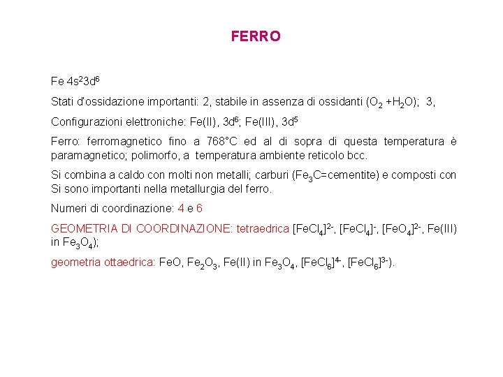 FERRO Fe 4 s 23 d 6 Stati d’ossidazione importanti: 2, stabile in assenza FERRO Fe 4 s 23 d 6 Stati d’ossidazione importanti: 2, stabile in assenza