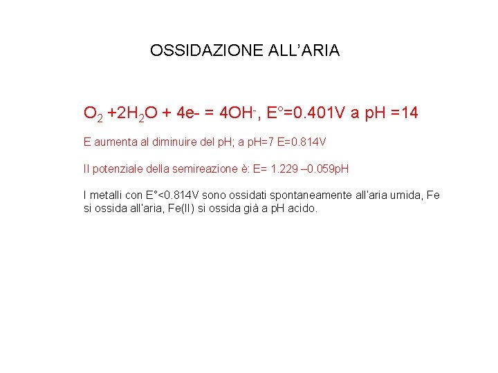 OSSIDAZIONE ALL’ARIA O 2 +2 H 2 O + 4 e- = 4 OH-, OSSIDAZIONE ALL’ARIA O 2 +2 H 2 O + 4 e- = 4 OH-,