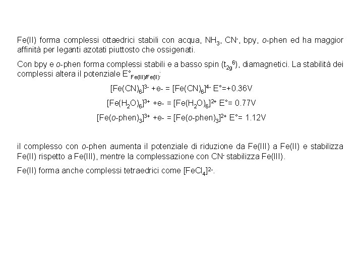 Fe(II) forma complessi ottaedrici stabili con acqua, NH 3, CN-, bpy, o-phen ed ha Fe(II) forma complessi ottaedrici stabili con acqua, NH 3, CN-, bpy, o-phen ed ha