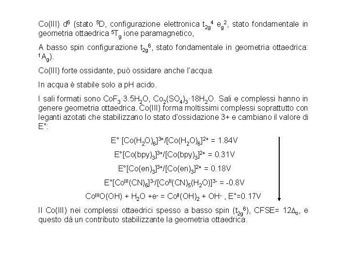 Co(III) d 6 (stato 5 D, configurazione elettronica t 2 g 4 eg 2, Co(III) d 6 (stato 5 D, configurazione elettronica t 2 g 4 eg 2,