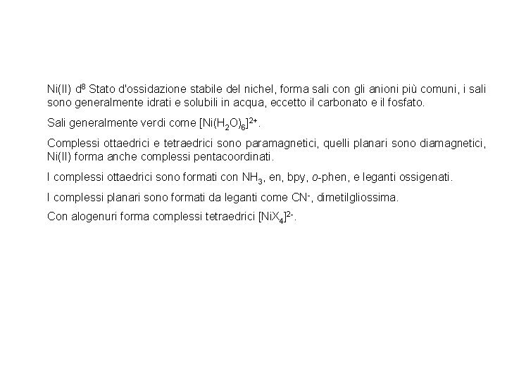 Ni(II) d 8 Stato d'ossidazione stabile del nichel, forma sali con gli anioni più Ni(II) d 8 Stato d'ossidazione stabile del nichel, forma sali con gli anioni più