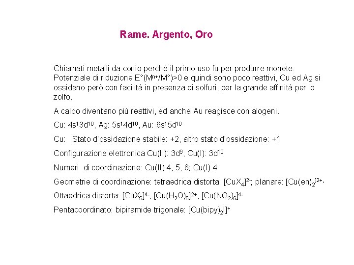 Rame. Argento, Oro Chiamati metalli da conio perché il primo uso fu per produrre Rame. Argento, Oro Chiamati metalli da conio perché il primo uso fu per produrre