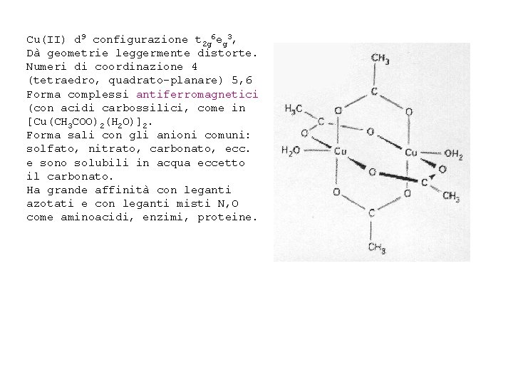 Cu(II) d 9 configurazione t 2 g 6 eg 3, Dà geometrie leggermente distorte. Cu(II) d 9 configurazione t 2 g 6 eg 3, Dà geometrie leggermente distorte.