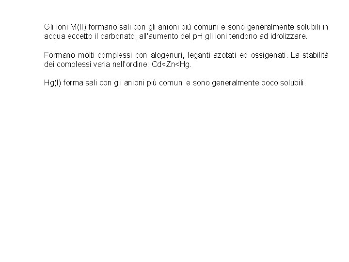 Gli ioni M(II) formano sali con gli anioni più comuni e sono generalmente solubili Gli ioni M(II) formano sali con gli anioni più comuni e sono generalmente solubili