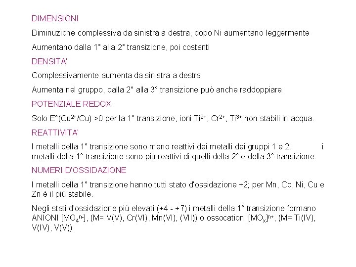 DIMENSIONI Diminuzione complessiva da sinistra a destra, dopo Ni aumentano leggermente Aumentano dalla 1° DIMENSIONI Diminuzione complessiva da sinistra a destra, dopo Ni aumentano leggermente Aumentano dalla 1°