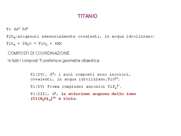 TITANIO Ti 4 s 2 3 d 2 Ti. X 4: alogenuri essenzialmente TITANIO Ti 4 s 2 3 d 2 Ti. X 4: alogenuri essenzialmente