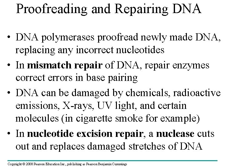 Proofreading and Repairing DNA • DNA polymerases proofread newly made DNA, replacing any incorrect