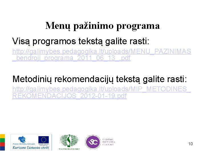 Menų pažinimo programa Visą programos tekstą galite rasti: http: //galimybes. pedagogika. lt/uploads/MENU_PAZINIMAS _bendroji_programa_2011_06_13_. pdf