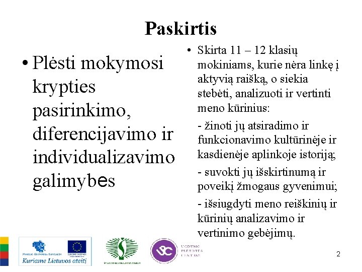 Paskirtis • Plėsti mokymosi krypties pasirinkimo, diferencijavimo ir individualizavimo galimybes • Skirta 11 –