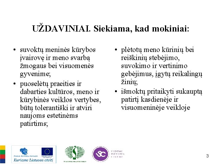 UŽDAVINIAI. Siekiama, kad mokiniai: • suvoktų meninės kūrybos įvairovę ir meno svarbą žmogaus bei