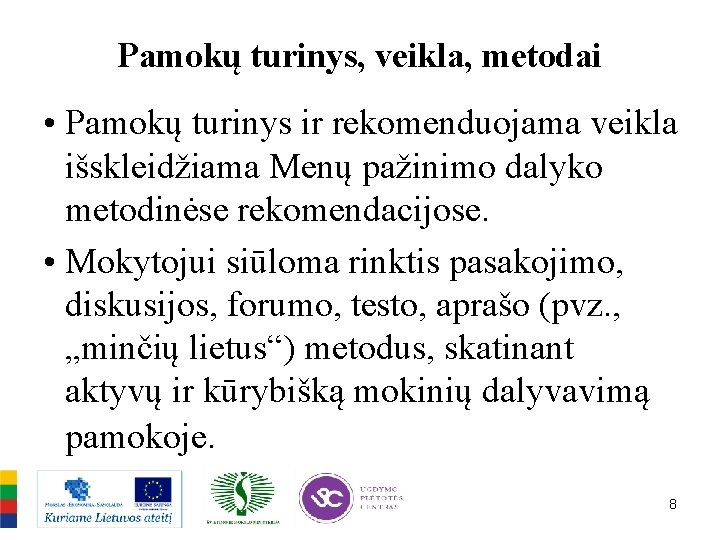 Pamokų turinys, veikla, metodai • Pamokų turinys ir rekomenduojama veikla išskleidžiama Menų pažinimo dalyko
