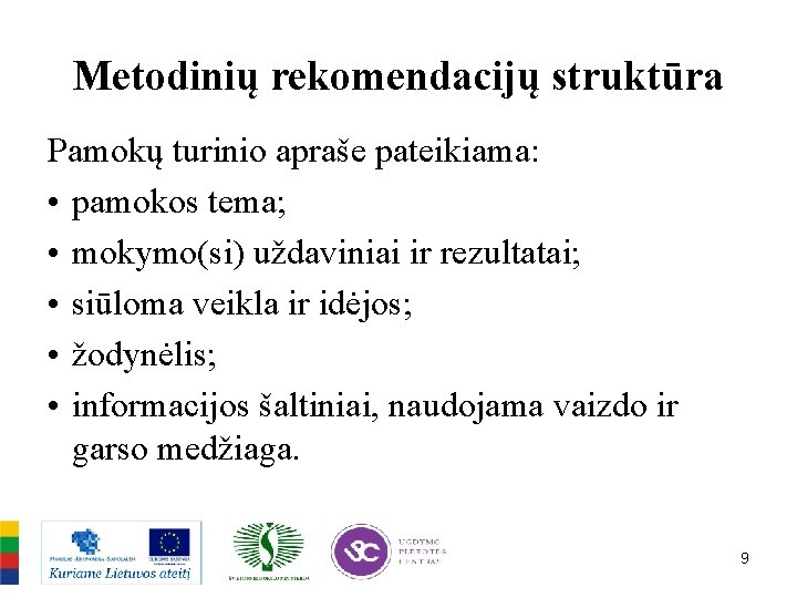 Metodinių rekomendacijų struktūra Pamokų turinio apraše pateikiama: • pamokos tema; • mokymo(si) uždaviniai ir