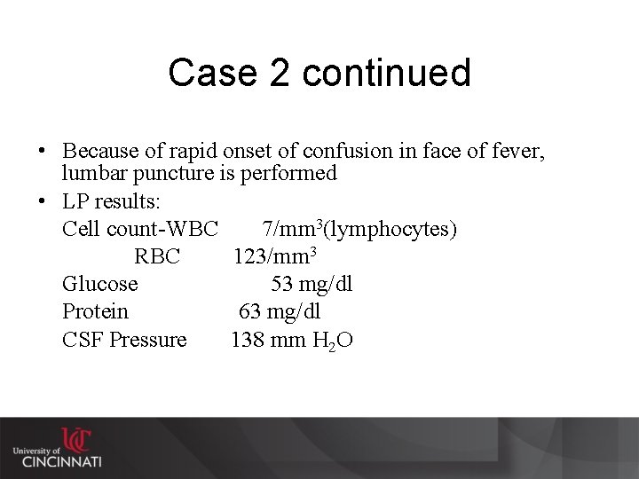 Case 2 continued • Because of rapid onset of confusion in face of fever,