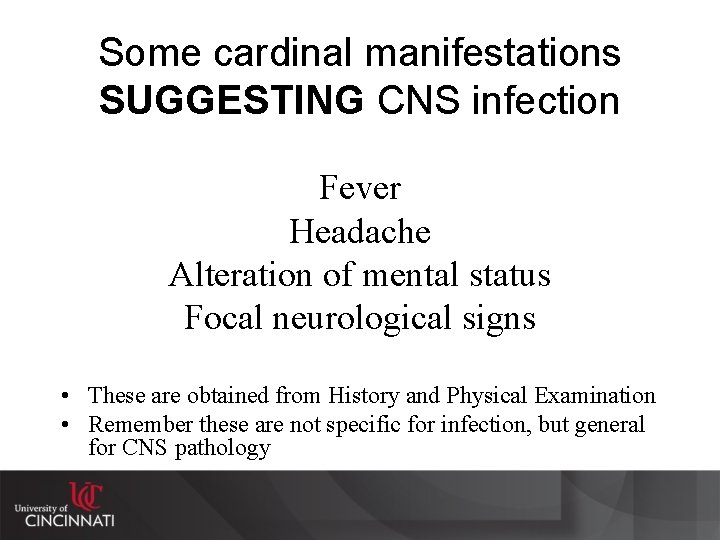 Some cardinal manifestations SUGGESTING CNS infection Fever Headache Alteration of mental status Focal neurological