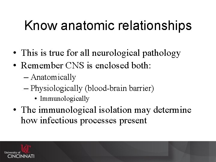 Know anatomic relationships • This is true for all neurological pathology • Remember CNS