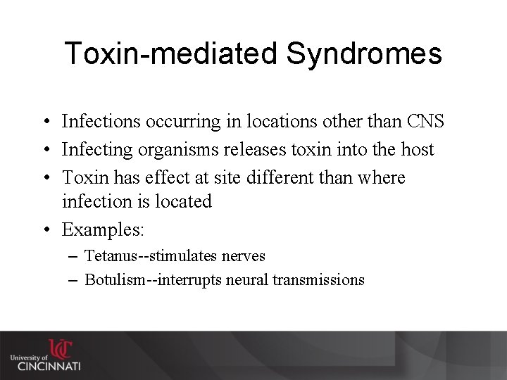 Toxin-mediated Syndromes • Infections occurring in locations other than CNS • Infecting organisms releases
