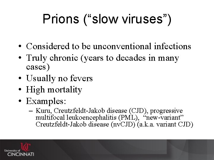 Prions (“slow viruses”) • Considered to be unconventional infections • Truly chronic (years to