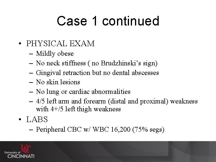 Case 1 continued • PHYSICAL EXAM – – – Mildly obese No neck stiffness