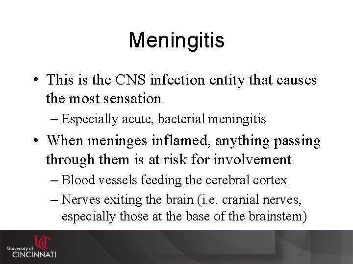 Meningitis • This is the CNS infection entity that causes the most sensation –